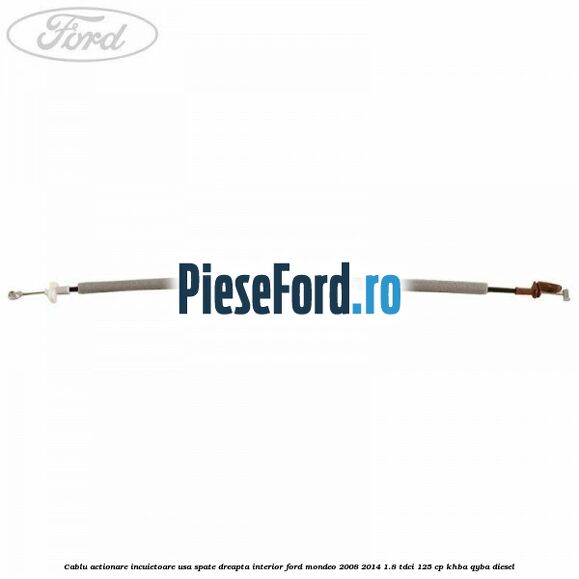 Cablu actionare incuietoare usa spate dreapta interior Ford Mondeo 2008-2014 1.8 TDCi 125 cp Cablu actionare incuietoare usa spate dreapta interior Ford Mondeo 2008-2014 1.8 TDCi 125 cp KHBA, QYBA diesel