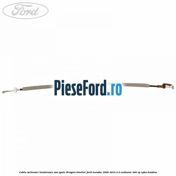 Cablu actionare incuietoare usa spate dreapta interior Ford Mondeo 2008-2014 2.0 EcoBoost 240 cp TPBA benzina