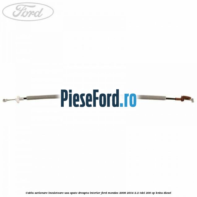 Cablu actionare incuietoare usa spate dreapta interior Ford Mondeo 2008-2014 2.2 TDCi 200 cp KNBA diesel