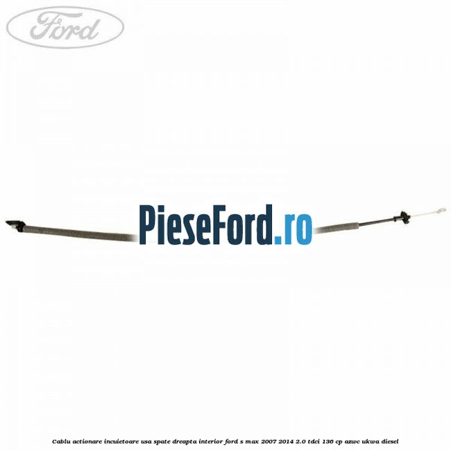 Cablu actionare incuietoare usa spate dreapta interior Ford S-Max 2007-2014 2.0 TDCi 136 cp Cablu actionare incuietoare usa spate dreapta interior Ford S-Max 2007-2014 2.0 TDCi 136 cp AZWC, UKWA diesel