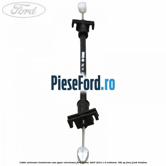 Cablu actionare incuietoare usa spate exterioara Ford S-Max 2007-2014 1.6 EcoBoost 160 cp JTWA, JTWB benzina