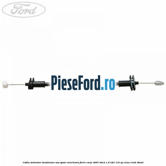 Cablu actionare incuietoare usa spate exterioara Ford S-Max 2007-2014 1.6 TDCi 115 cp T1WA, T1WB diesel