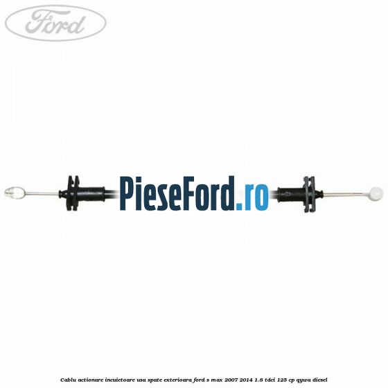 Cablu actionare incuietoare usa spate exterioara Ford S-Max 2007-2014 1.8 TDCi 125 cp Cablu actionare incuietoare usa spate exterioara Ford S-Max 2007-2014 1.8 TDCi 125 cp QYWA diesel