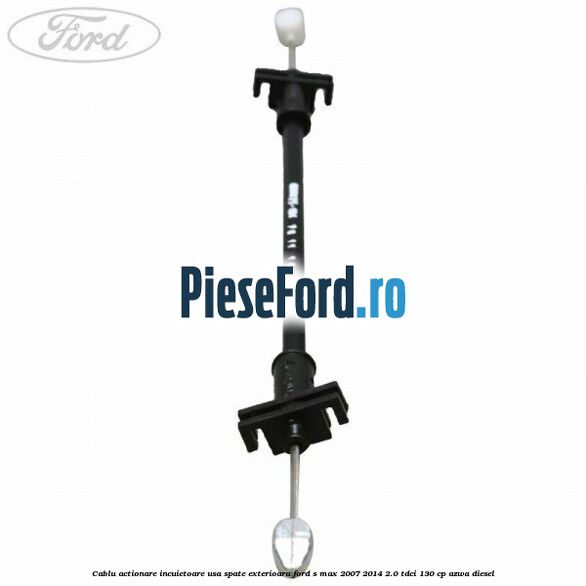 Cablu actionare incuietoare usa spate exterioara Ford S-Max 2007-2014 2.0 TDCi 130 cp AZWA diesel