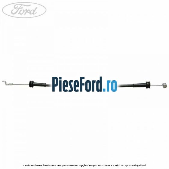 Cablu actionare incuietoare usa spate exterior RAP Ford Ranger 2016-2020 2.2 TDCi 131 cp T22DD0P diesel