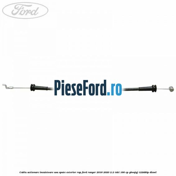 Cablu actionare incuietoare usa spate exterior RAP Ford Ranger 2016-2020 2.2 TDCi 160 cp GBVAJQJ, T22DD0P diesel