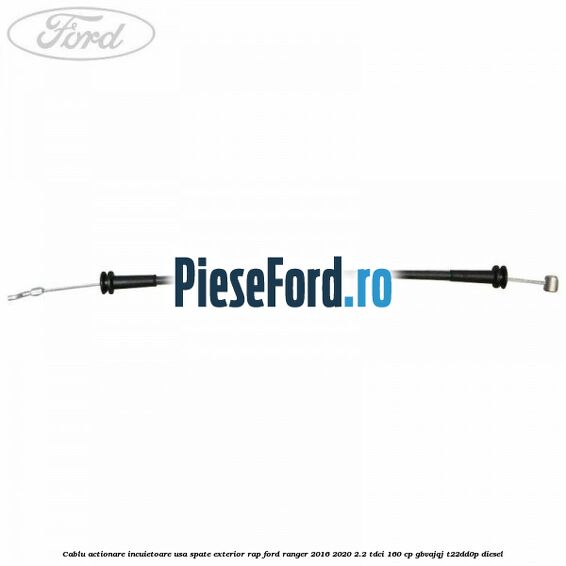 Cablu actionare incuietoare usa spate exterior RAP Ford Ranger 2016-2020 2.2 TDCi 160 cp GBVAJQJ, T22DD0P diesel