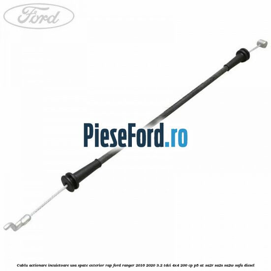 Cablu actionare incuietoare usa spate exterior RAP Ford Ranger 2016-2020 3.2 TDCi 4x4 200 cp P5-AT, SA2R, SA2S, SA2W, SAFA diesel