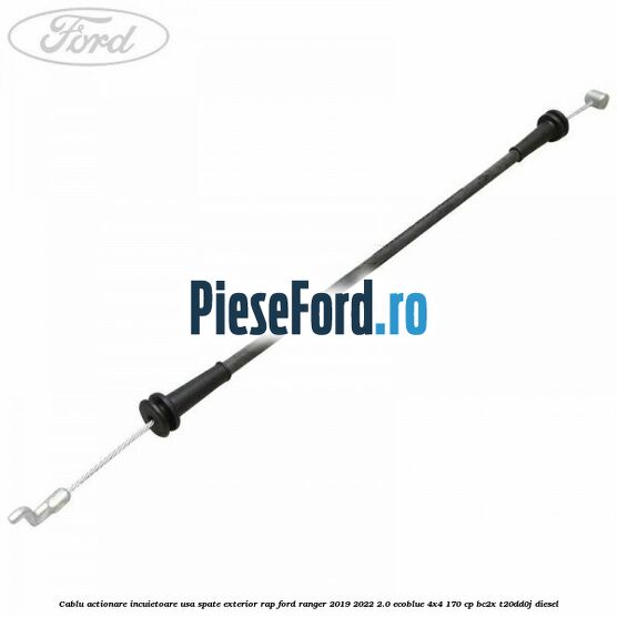 Cablu actionare incuietoare usa spate exterior RAP Ford Ranger 2019-2022 2.0 EcoBlue 4x4 170 cp BC2X, T20DD0J diesel