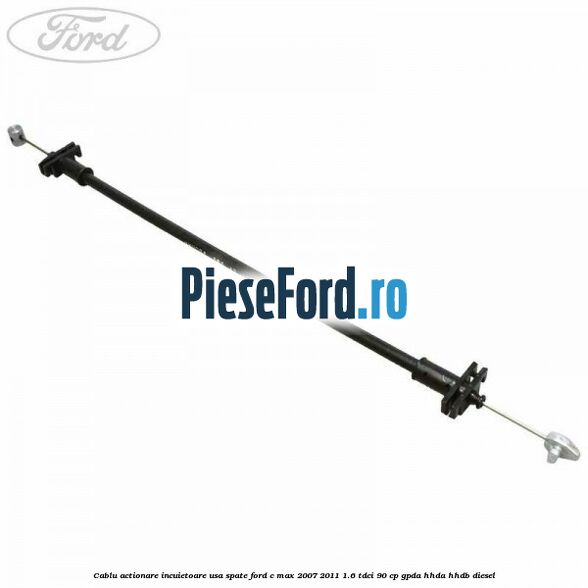 Cablu actionare incuietoare usa spate Ford C-Max 2007-2011 1.6 TDCi 90 cp GPDA, HHDA, HHDB diesel