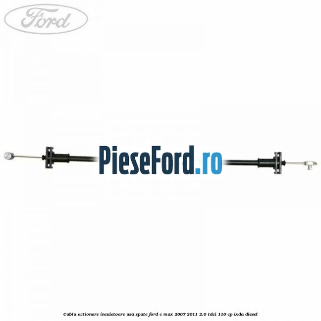 Cablu actionare incuietoare usa spate Ford C-Max 2007-2011 2.0 TDCi 110 cp IXDA diesel