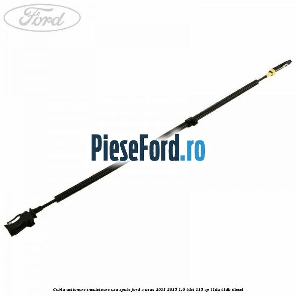Cablu actionare incuietoare usa spate Ford C-Max 2011-2015 1.6 TDCi 115 cp T1DA, T1DB diesel