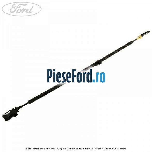 Cablu actionare incuietoare usa spate Ford C-Max 2016-2020 1.5 EcoBoost 182 cp M9DB benzina