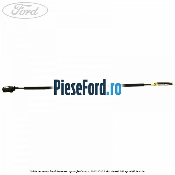 Cablu actionare incuietoare usa spate Ford C-Max 2016-2020 1.5 EcoBoost 182 cp M9DB benzina