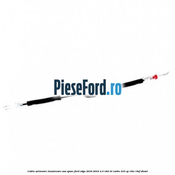 Cablu actionare incuietoare usa spate Ford Edge 2016-2018 2.0 TDCi Bi-Turbo 210 cp T9CE, T9CF diesel