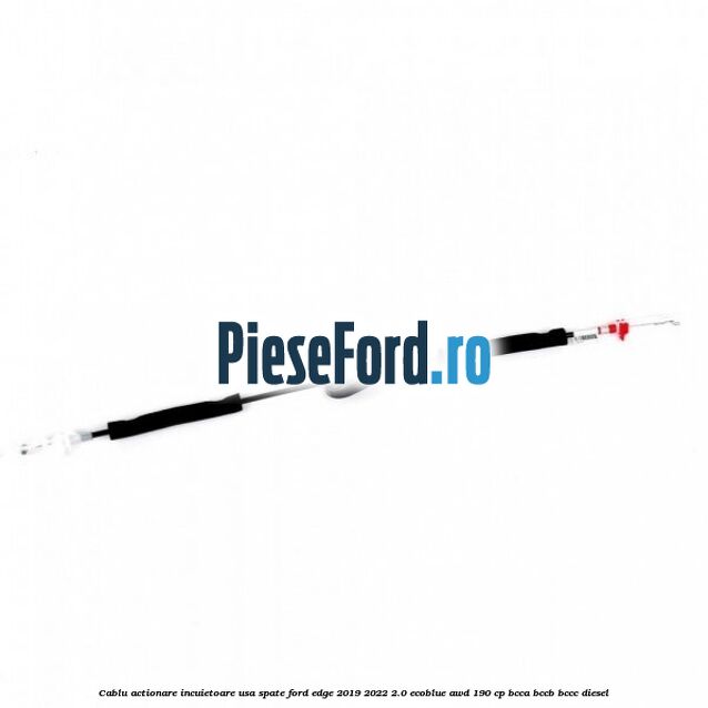 Cablu actionare incuietoare usa spate Ford Edge 2019-2022 2.0 EcoBlue AWD 190 cp BCCA, BCCB, BCCC diesel
