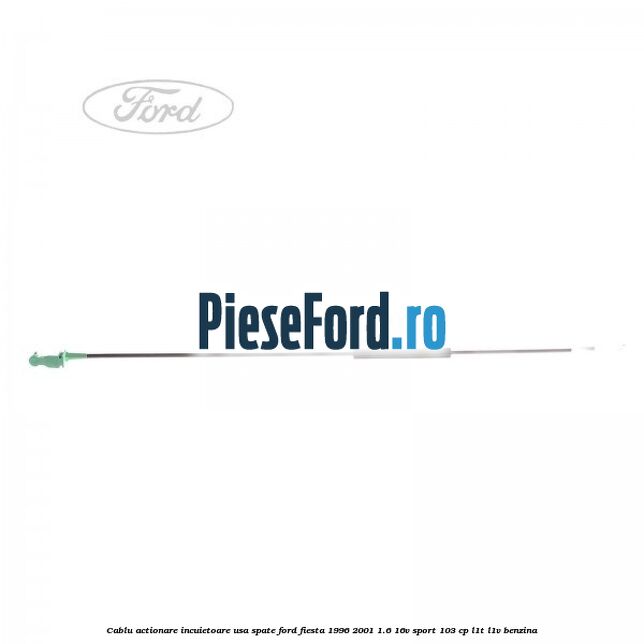 Cablu actionare incuietoare usa spate Ford Fiesta 1996-2001 1.6 16V Sport 103 cp L1T, L1V benzina