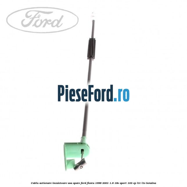 Cablu actionare incuietoare usa spate Ford Fiesta 1996-2001 1.6 16V Sport 103 cp L1T, L1V benzina