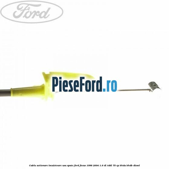 Cablu actionare incuietoare usa spate Ford Focus 1998-2004 1.8 DI/TDDi 75 cp BHDA, BHDB diesel