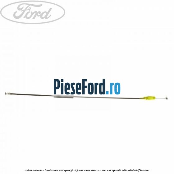 Cablu actionare incuietoare usa spate Ford Focus 1998-2004 2.0 16V 131 cp EDDB, EDDC, EDDD, EDDF benzina