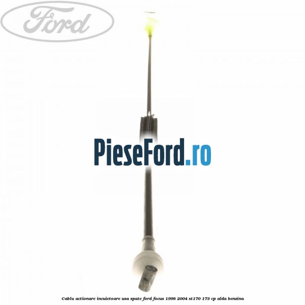 Cablu actionare incuietoare usa spate Ford Focus 1998-2004 ST170 173 cp ALDA benzina