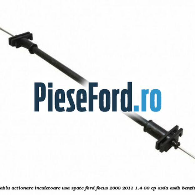 Cablu actionare incuietoare usa spate Ford Focus 2008-2011 1.4 80 cp ASDA, ASDB benzina