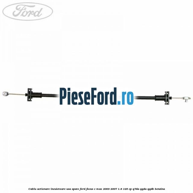 Cablu actionare incuietoare usa spate Ford Focus C-Max 2003-2007 1.8 125 cp Cablu actionare incuietoare usa spate Ford Focus C-Max 2003-2007 1.8 125 cp Q7DA, QQDA, QQDB benzina