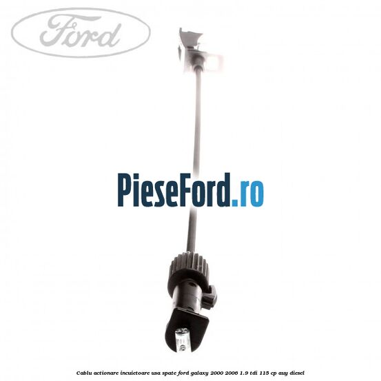 Cablu actionare incuietoare usa spate Ford Galaxy 2000-2006 1.9 TDI 115 cp AUY diesel