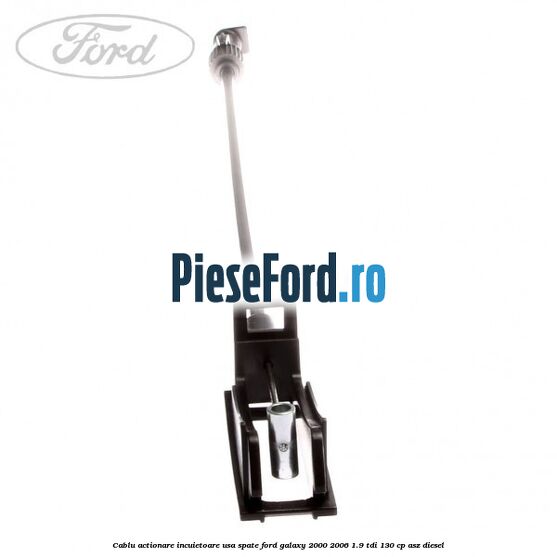 Cablu actionare incuietoare usa spate Ford Galaxy 2000-2006 1.9 TDI 130 cp Cablu actionare incuietoare usa spate Ford Galaxy 2000-2006 1.9 TDI 130 cp ASZ diesel