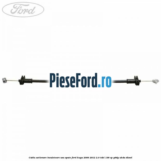 Cablu actionare incuietoare usa spate Ford Kuga 2008-2012 2.0 TDCi 136 cp G6DG, UKDA diesel