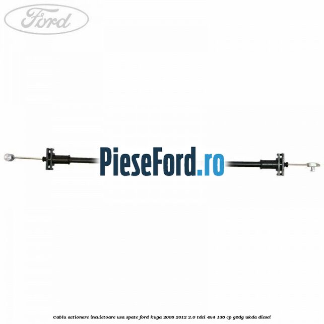 Cablu actionare incuietoare usa spate Ford Kuga 2008-2012 2.0 TDCi 4x4 136 cp G6DG, UKDA diesel