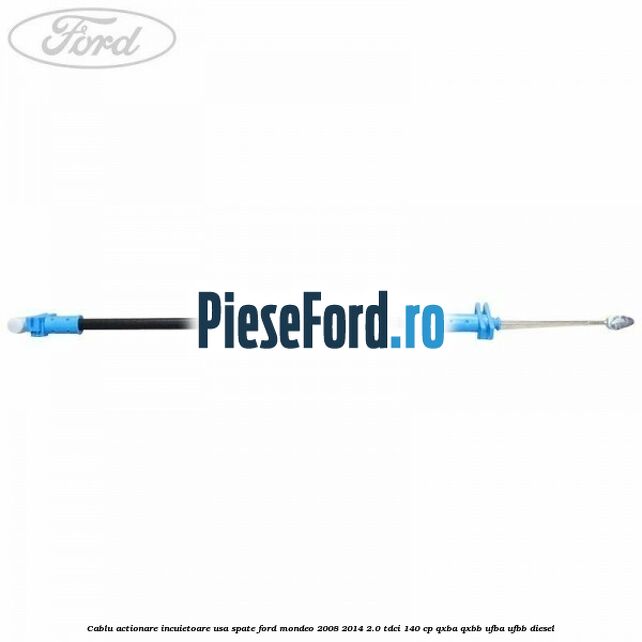 Cablu actionare incuietoare usa spate Ford Mondeo 2008-2014 2.0 TDCi 140 cp QXBA, QXBB, UFBA, UFBB diesel