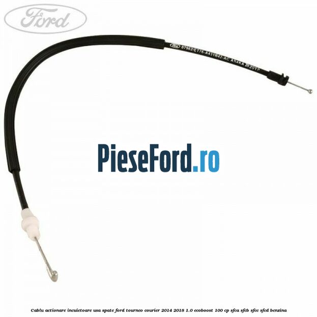 Cablu actionare incuietoare usa spate Ford Tourneo Courier 2014-2018 1.0 EcoBoost 100 cp SFCA, SFCB, SFCC, SFCD benzina