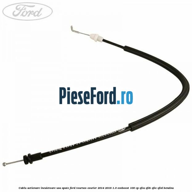 Cablu actionare incuietoare usa spate Ford Tourneo Courier 2014-2018 1.0 EcoBoost 100 cp Cablu actionare incuietoare usa spate Ford Tourneo Courier 2014-2018 1.0 EcoBoost 100 cp SFCA, SFCB, SFCC, SFCD benzina