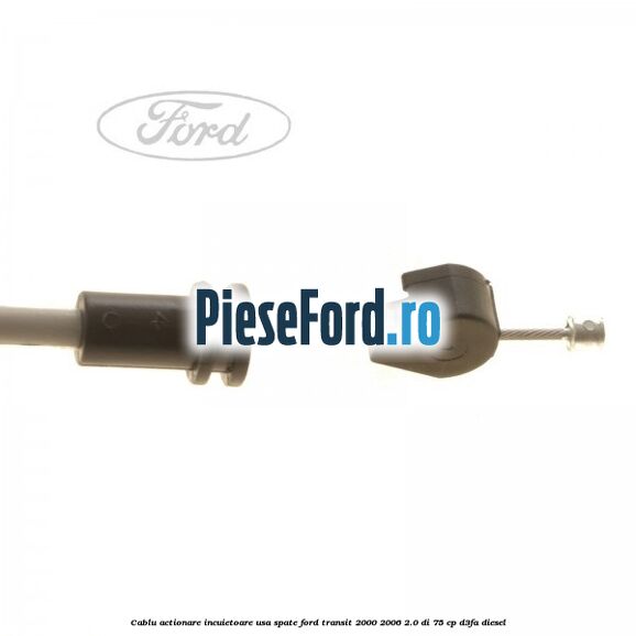 Cablu actionare incuietoare usa spate Ford Transit 2000-2006 2.0 DI 75 cp D3FA diesel