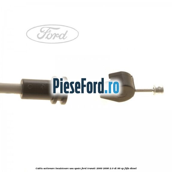Cablu actionare incuietoare usa spate Ford Transit 2000-2006 2.0 DI 86 cp F3FA diesel