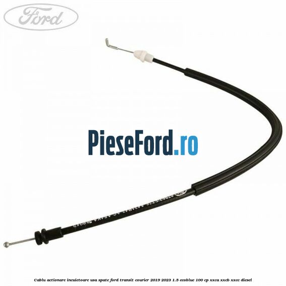 Cablu actionare incuietoare usa spate Ford Transit Courier 2019-2023 1.5 EcoBlue 100 cp XXCA, XXCB, XXCC diesel