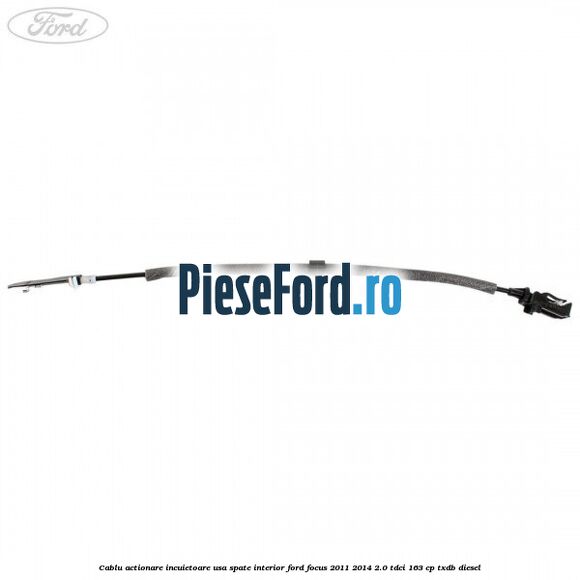 Cablu actionare incuietoare usa spate interior Ford Focus 2011-2014 2.0 TDCi 163 cp Cablu actionare incuietoare usa spate interior Ford Focus 2011-2014 2.0 TDCi 163 cp TXDB diesel