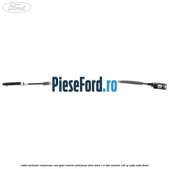 Cablu actionare incuietoare usa spate interior Ford Focus 2014-2018 1.5 TDCi ECOnetic 105 cp AEDA, XXDB diesel