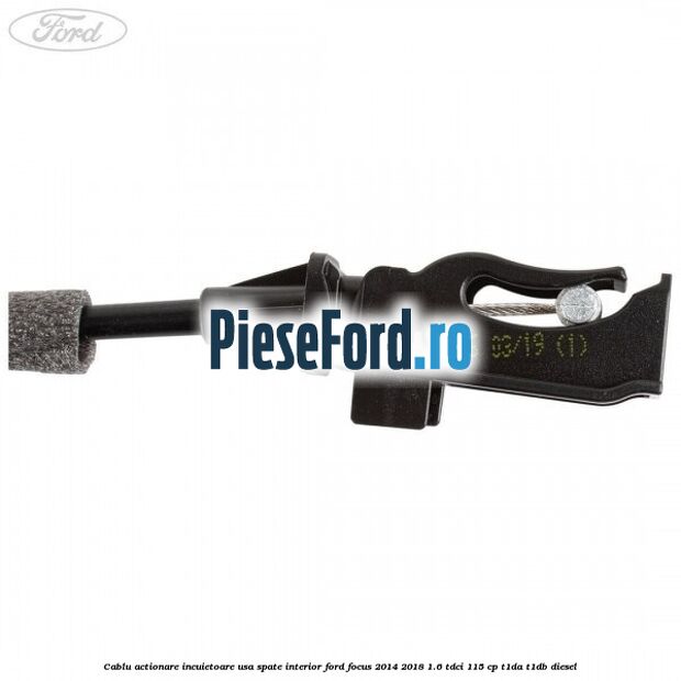 Cablu actionare incuietoare usa spate interior Ford Focus 2014-2018 1.6 TDCi 115 cp Cablu actionare incuietoare usa spate interior Ford Focus 2014-2018 1.6 TDCi 115 cp T1DA, T1DB diesel