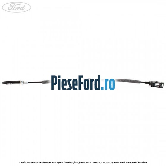 Cablu actionare incuietoare usa spate interior Ford Focus 2014-2018 2.0 ST 250 cp Cablu actionare incuietoare usa spate interior Ford Focus 2014-2018 2.0 ST 250 cp R9DA, R9DB, R9DC, R9DD benzina
