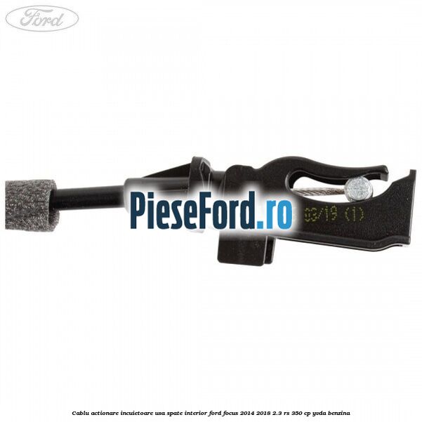 Cablu actionare incuietoare usa spate interior Ford Focus 2014-2018 2.3 RS 350 cp YVDA benzina