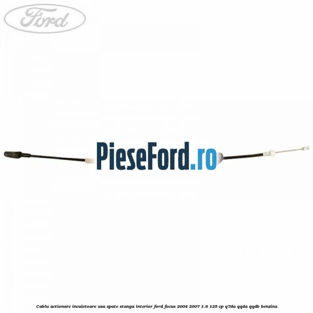 Cablu actionare incuietoare usa spate stanga interior Ford Focus 2004-2007 1.8 125 cp Cablu actionare incuietoare usa spate stanga interior Ford Focus 2004-2007 1.8 125 cp Q7DA, QQDA, QQDB benzina