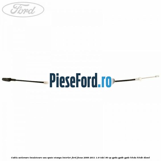 Cablu actionare incuietoare usa spate stanga interior Ford Focus 2008-2011 1.6 TDCi 90 cp Cablu actionare incuietoare usa spate stanga interior Ford Focus 2008-2011 1.6 TDCi 90 cp GPDA, GPDB, GPDC, HHDA, HHDB diesel