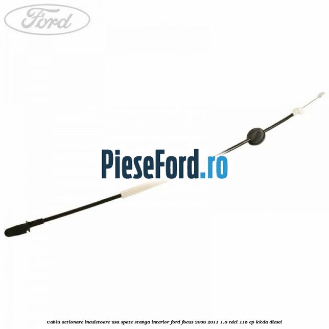 Cablu actionare incuietoare usa spate stanga interior Ford Focus 2008-2011 1.8 TDCi 115 cp Cablu actionare incuietoare usa spate stanga interior Ford Focus 2008-2011 1.8 TDCi 115 cp KKDA diesel