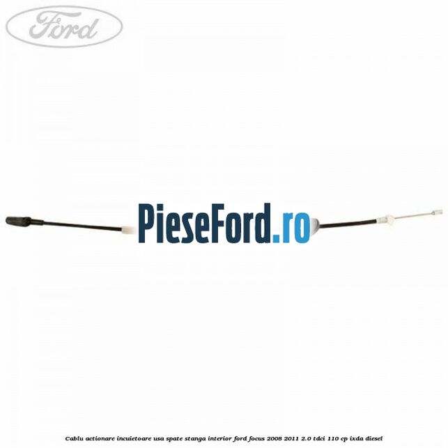 Cablu actionare incuietoare usa spate stanga interior Ford Focus 2008-2011 2.0 TDCi 110 cp IXDA diesel