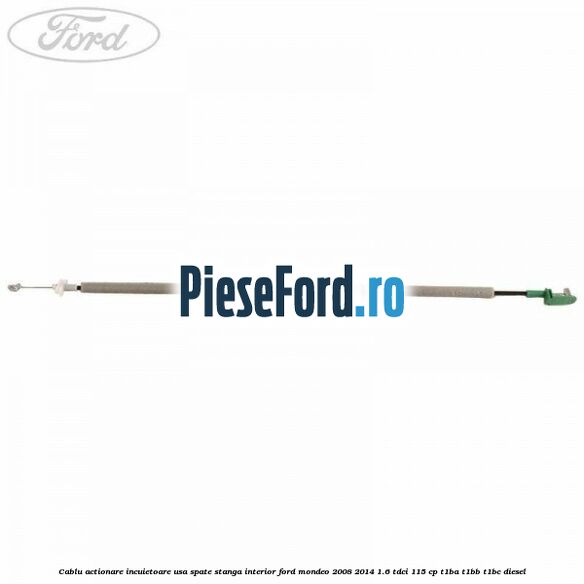 Cablu actionare incuietoare usa spate stanga interior Ford Mondeo 2008-2014 1.6 TDCi 115 cp T1BA, T1BB, T1BC diesel