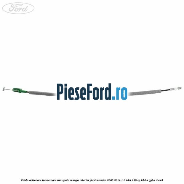 Cablu actionare incuietoare usa spate stanga interior Ford Mondeo 2008-2014 1.8 TDCi 125 cp Cablu actionare incuietoare usa spate stanga interior Ford Mondeo 2008-2014 1.8 TDCi 125 cp KHBA, QYBA diesel