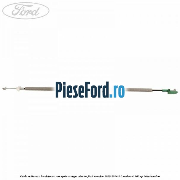 Cablu actionare incuietoare usa spate stanga interior Ford Mondeo 2008-2014 2.0 EcoBoost 203 cp Cablu actionare incuietoare usa spate stanga interior Ford Mondeo 2008-2014 2.0 EcoBoost 203 cp TNBA benzina