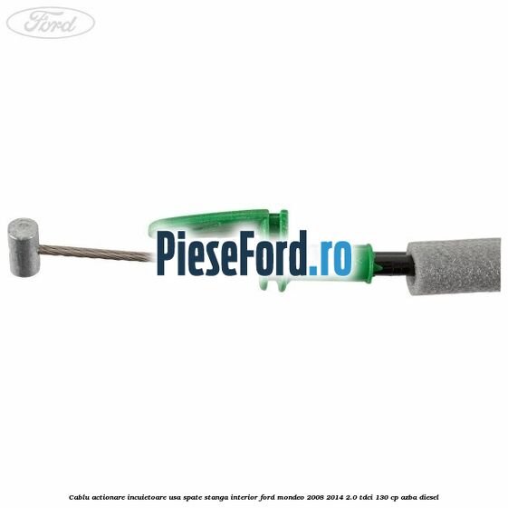 Cablu actionare incuietoare usa spate stanga interior Ford Mondeo 2008-2014 2.0 TDCi 130 cp AZBA diesel